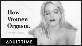 ADULT TIME - How Women Orgasm With Kenna James
