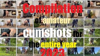 Compilation of amateur cumshots for the entire year 2023