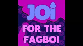 JOI for the Fagboi